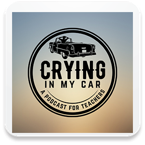  Crying In My Car: A Podcast for Teachers